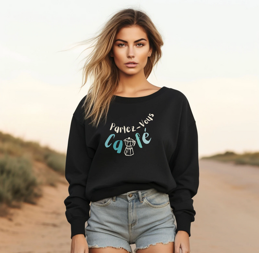 Parlez-Vous Café... Coffee Lovers Sweatshirt (Do you Speak Coffee)